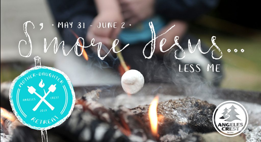 Mother/Daughter Retreat- Smore Jesus Less Me mother daughter retreat angeles crest